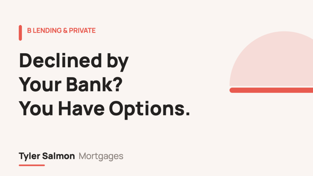 Declined by your bank? You have options — Tyler Salmon Mortgages