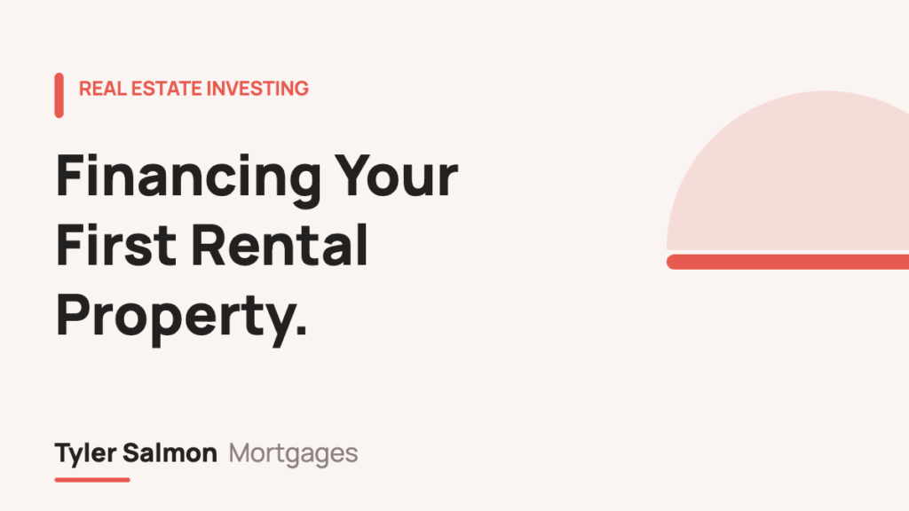 Financing your first rental property — Tyler Salmon Mortgages