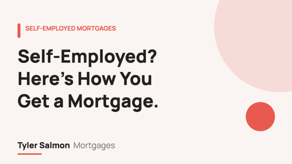 Self-employed? Here's how you get a mortgage — Tyler Salmon Mortgages
